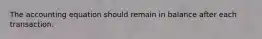 The accounting equation should remain in balance after each transaction.