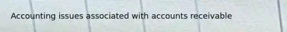 Accounting issues associated with accounts receivable