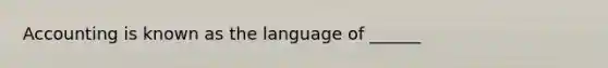 Accounting is known as the language of ______