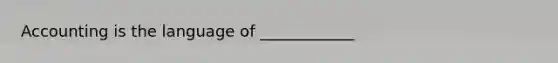 Accounting is the language of ____________