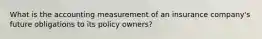 What is the accounting measurement of an insurance company's future obligations to its policy owners?