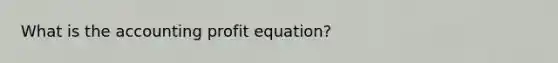 What is the accounting profit equation?