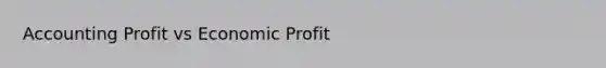 Accounting Profit vs Economic Profit