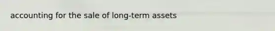 accounting for the sale of long-term assets