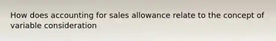 How does accounting for sales allowance relate to the concept of variable consideration