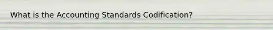 What is the Accounting Standards Codification?