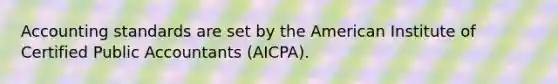 Accounting standards are set by the American Institute of Certified Public Accountants (AICPA).