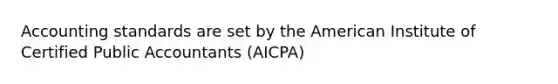 Accounting standards are set by the American Institute of Certified Public Accountants (AICPA)