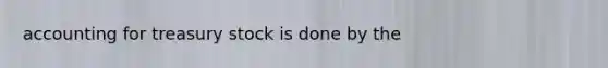 accounting for treasury stock is done by the