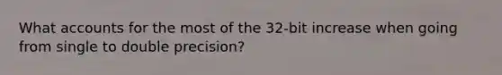 What accounts for the most of the 32-bit increase when going from single to double precision?