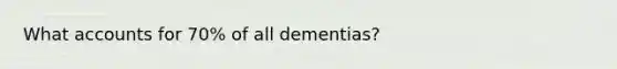 What accounts for 70% of all dementias?