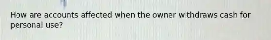 How are accounts affected when the owner withdraws cash for personal use?