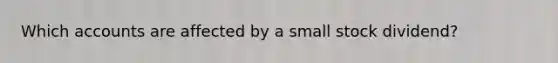 Which accounts are affected by a small stock dividend?