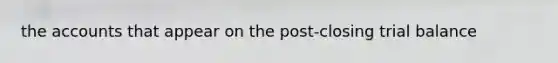the accounts that appear on the post-closing trial balance