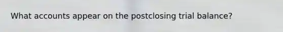 What accounts appear on the postclosing trial balance?