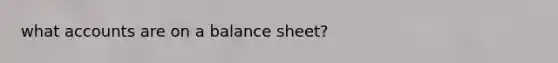 wha<a href='https://www.questionai.com/knowledge/k7x83BRk9p-t-accounts' class='anchor-knowledge'>t accounts</a> are on a balance sheet?