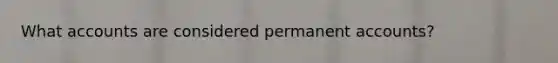 What accounts are considered permanent accounts?