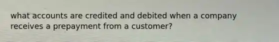 what accounts are credited and debited when a company receives a prepayment from a customer?