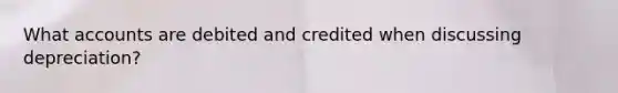 What accounts are debited and credited when discussing depreciation?