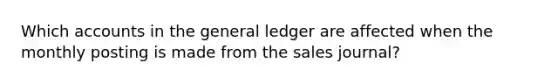 Which accounts in the general ledger are affected when the monthly posting is made from the sales journal?