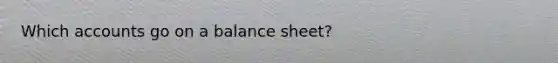 Which accounts go on a balance sheet?