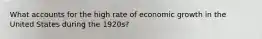 What accounts for the high rate of economic growth in the United States during the 1920s?