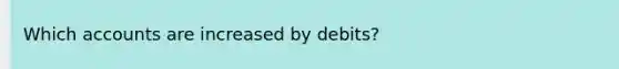 Which accounts are increased by debits?