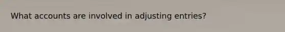 What accounts are involved in adjusting entries?
