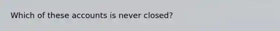 Which of these accounts is never closed?