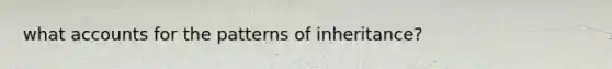 what accounts for the patterns of inheritance?