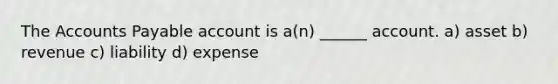 The <a href='https://www.questionai.com/knowledge/kWc3IVgYEK-accounts-payable' class='anchor-knowledge'>accounts payable</a> account is a(n) ______ account. a) asset b) revenue c) liability d) expense