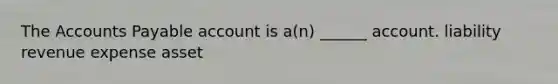 The <a href='https://www.questionai.com/knowledge/kWc3IVgYEK-accounts-payable' class='anchor-knowledge'>accounts payable</a> account is a(n) ______ account. liability revenue expense asset