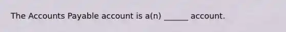 The Accounts Payable account is a(n) ______ account.