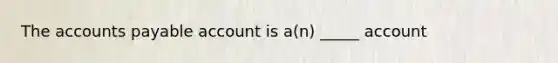 The <a href='https://www.questionai.com/knowledge/kWc3IVgYEK-accounts-payable' class='anchor-knowledge'>accounts payable</a> account is a(n) _____ account