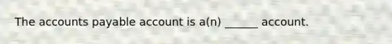 The accounts payable account is a(n) ______ account.