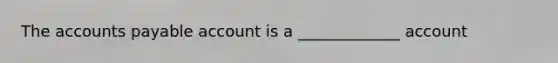 The accounts payable account is a _____________ account