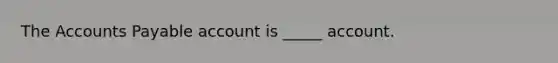 The <a href='https://www.questionai.com/knowledge/kWc3IVgYEK-accounts-payable' class='anchor-knowledge'>accounts payable</a> account is _____ account.