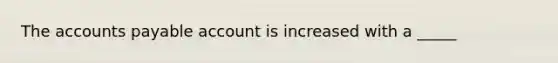 The <a href='https://www.questionai.com/knowledge/kWc3IVgYEK-accounts-payable' class='anchor-knowledge'>accounts payable</a> account is increased with a _____