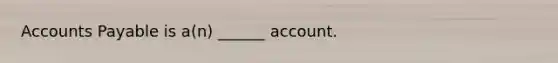 Accounts Payable is a(n) ______ account.