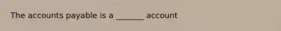 The accounts payable is a _______ account