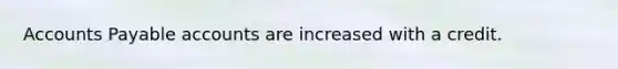 Accounts Payable accounts are increased with a credit.