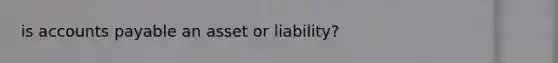 is accounts payable an asset or liability?