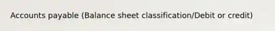 Accounts payable (Balance sheet classification/Debit or credit)