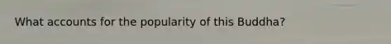 Wha<a href='https://www.questionai.com/knowledge/k7x83BRk9p-t-accounts' class='anchor-knowledge'>t accounts</a> for the popularity of this Buddha?