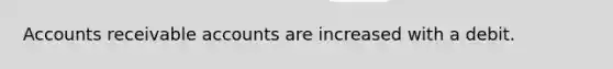 Accounts receivable accounts are increased with a debit.