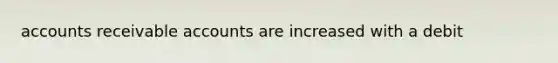 accounts receivable accounts are increased with a debit