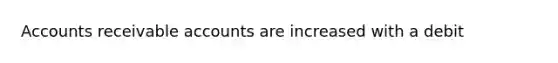 Accounts receivable accounts are increased with a debit