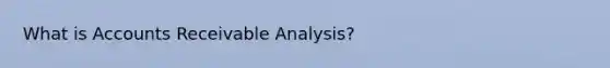 What is Accounts Receivable Analysis?