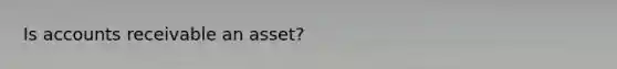 Is accounts receivable an asset?