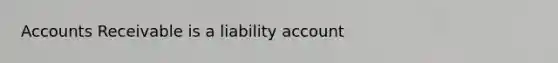 Accounts Receivable is a liability account